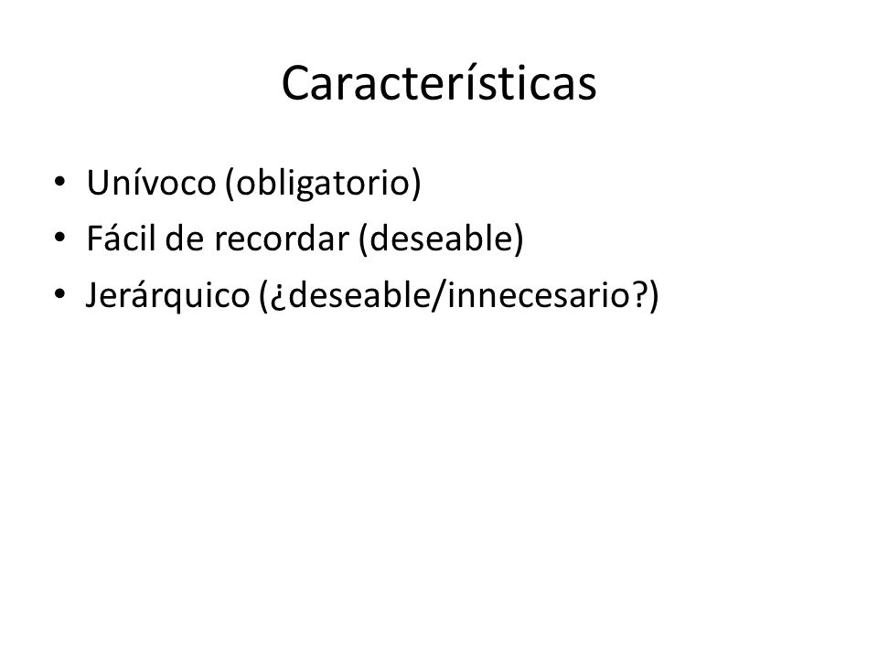 Características Unívoco (obligatorio) Fácil de recordar (deseable)