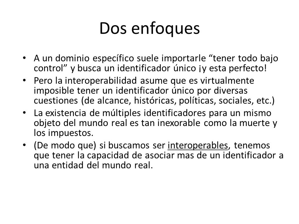 Dos enfoques A un dominio específico suele importarle tener todo bajo control y busca un identificador único ¡y esta perfecto!