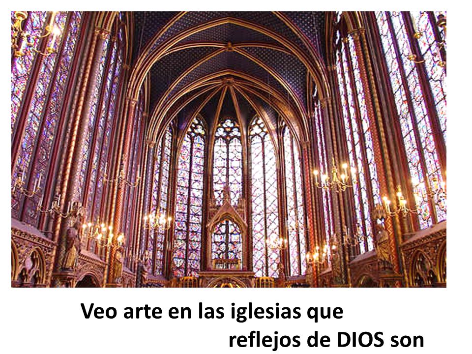 Veo arte en las iglesias que reflejos de DIOS son