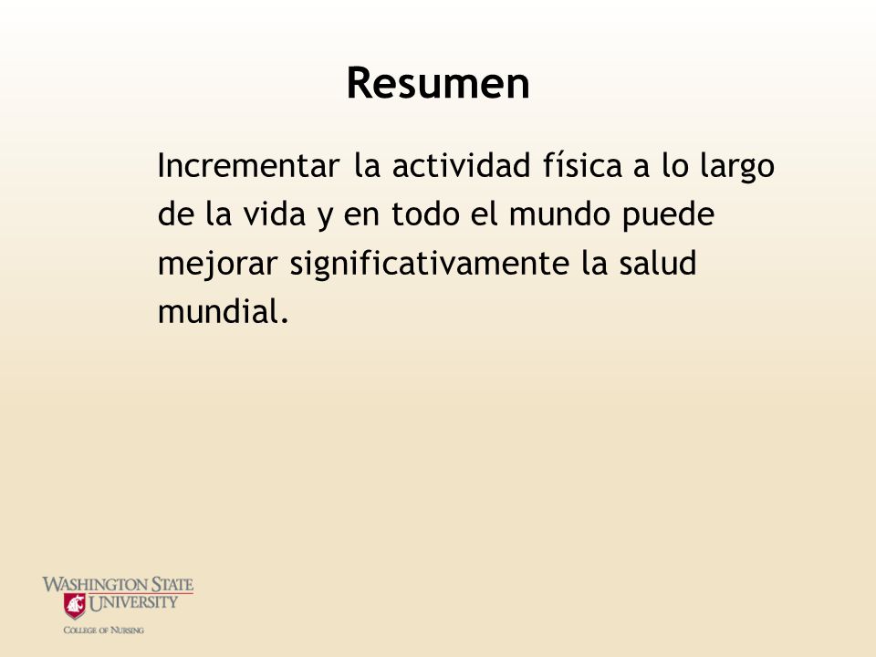 Resumen Incrementar la actividad física a lo largo de la vida y en todo el mundo puede mejorar significativamente la salud mundial.