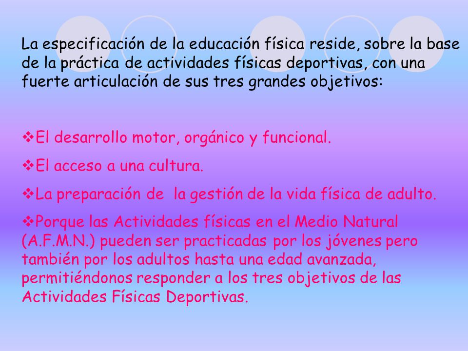 La especificación de la educación física reside, sobre la base de la práctica de actividades físicas deportivas, con una fuerte articulación de sus tres grandes objetivos: