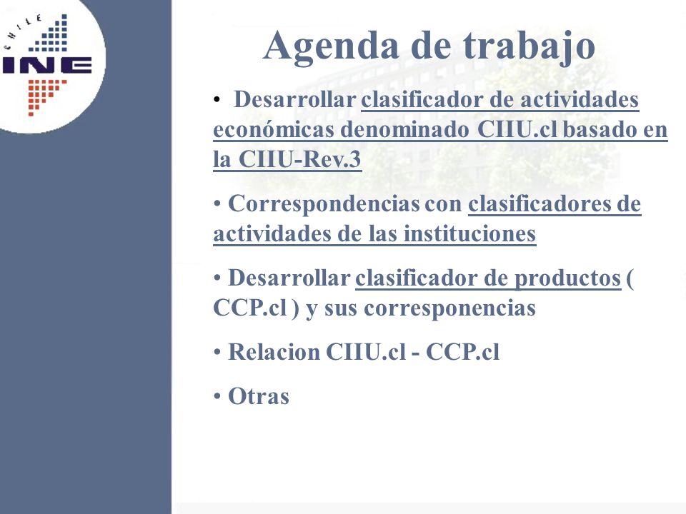 Agenda de trabajo Desarrollar clasificador de actividades económicas denominado CIIU.cl basado en la CIIU-Rev.3.