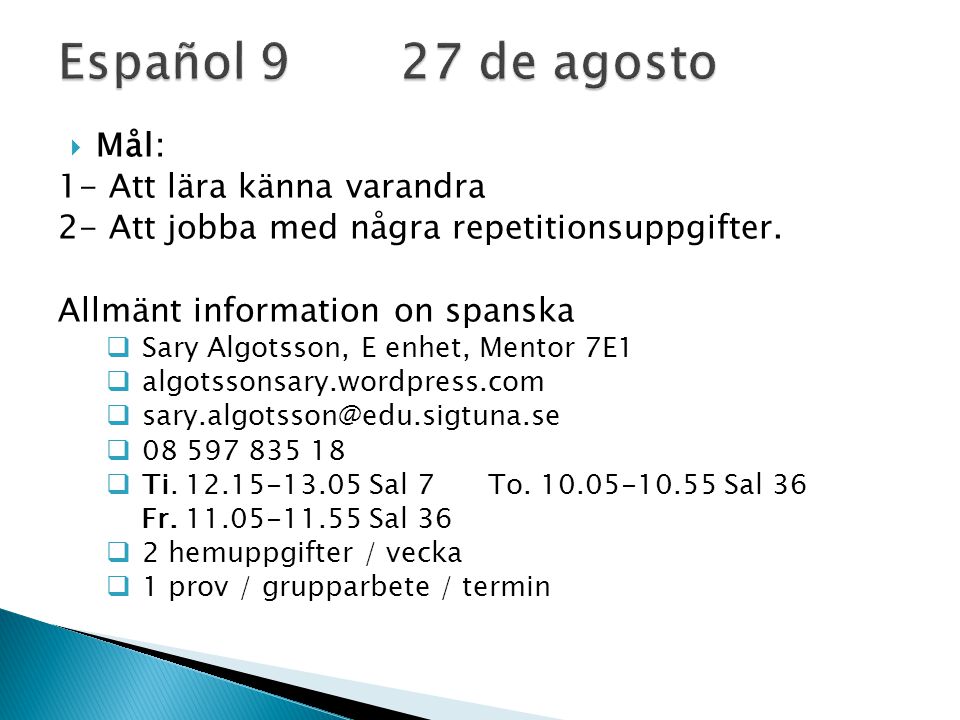 Español 9 27 de agosto Mål: 1- Att lära känna varandra