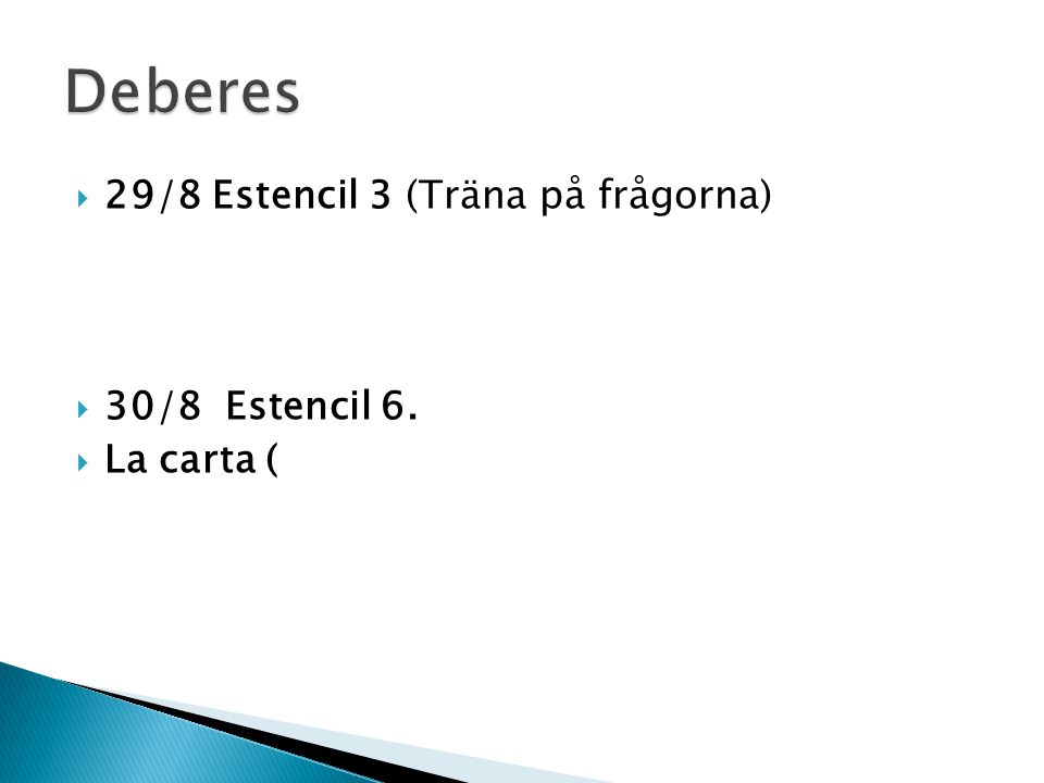 Deberes 29/8 Estencil 3 (Träna på frågorna) 30/8 Estencil 6.
