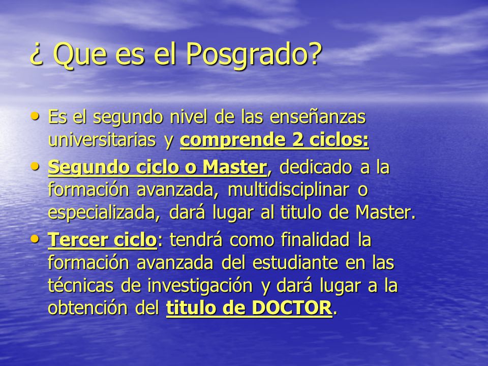 ¿ Que es el Posgrado Es el segundo nivel de las enseñanzas universitarias y comprende 2 ciclos: