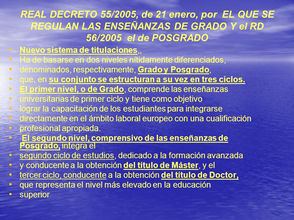 REAL DECRETO 55/2005, de 21 enero, por EL QUE SE REGULAN LAS ENSEÑANZAS DE GRADO Y el RD 56/2005 el de POSGRADO
