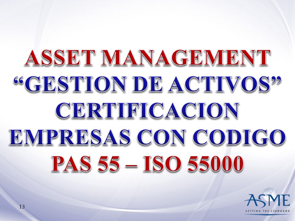 ASSET MANAGEMENT GESTION DE ACTIVOS CERTIFICACION EMPRESAS CON CODIGO PAS 55 – ISO 55000