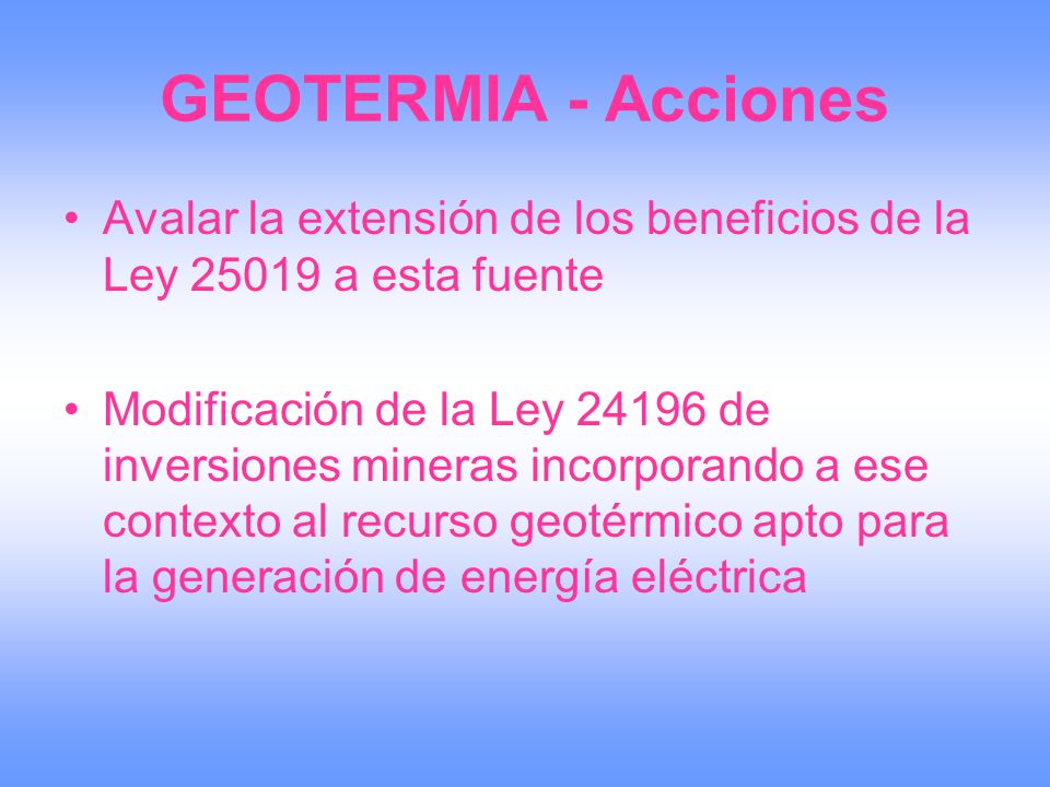 GEOTERMIA - Acciones Avalar la extensión de los beneficios de la Ley a esta fuente.
