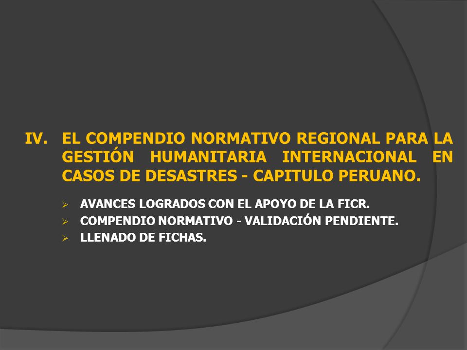 IV. EL COMPENDIO NORMATIVO REGIONAL PARA LA GESTIÓN HUMANITARIA INTERNACIONAL EN CASOS DE DESASTRES - CAPITULO PERUANO.