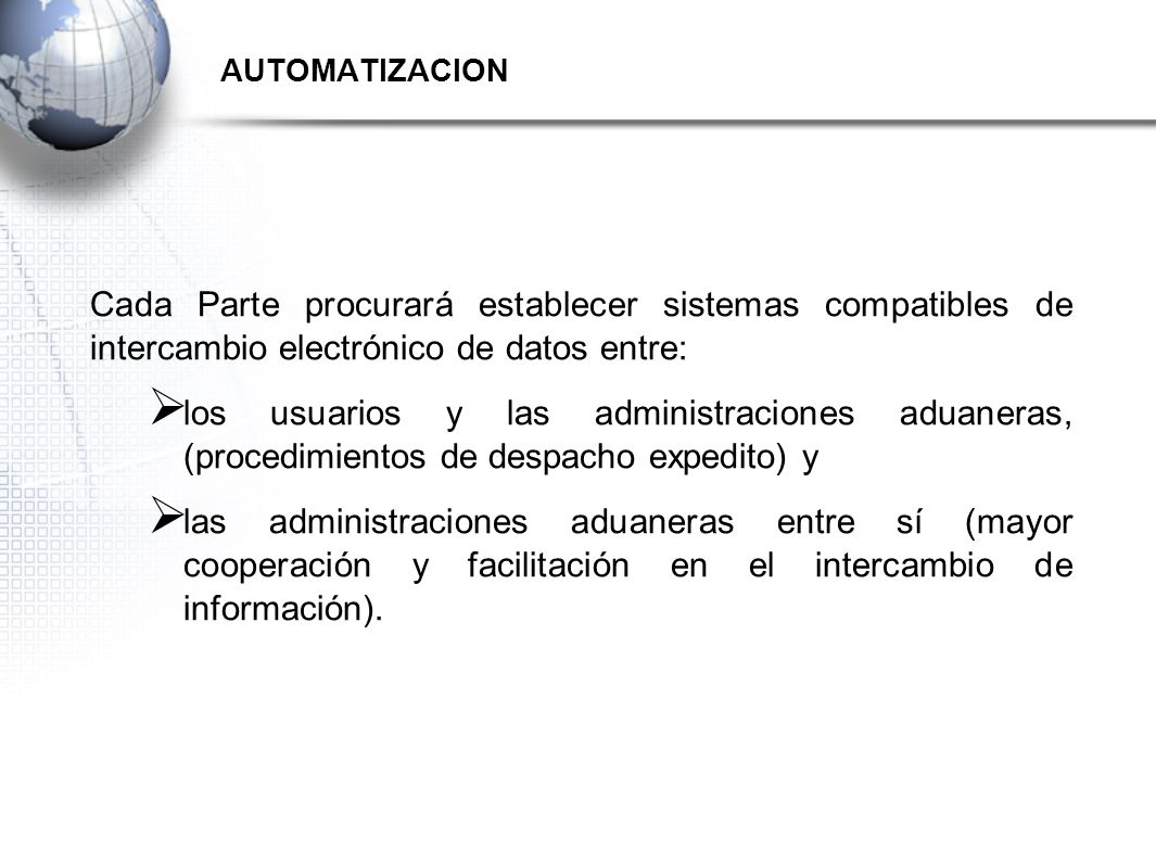 AUTOMATIZACION Cada Parte procurará establecer sistemas compatibles de intercambio electrónico de datos entre: