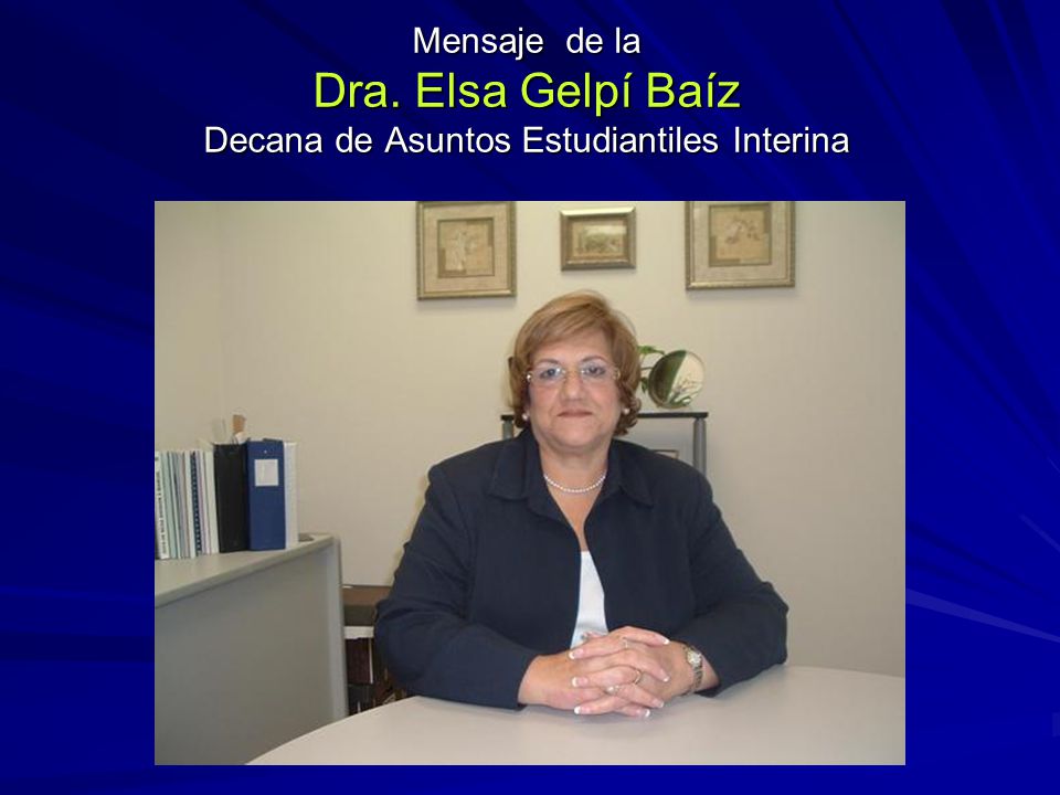 Mensaje de la Dra. Elsa Gelpí Baíz Decana de Asuntos Estudiantiles Interina