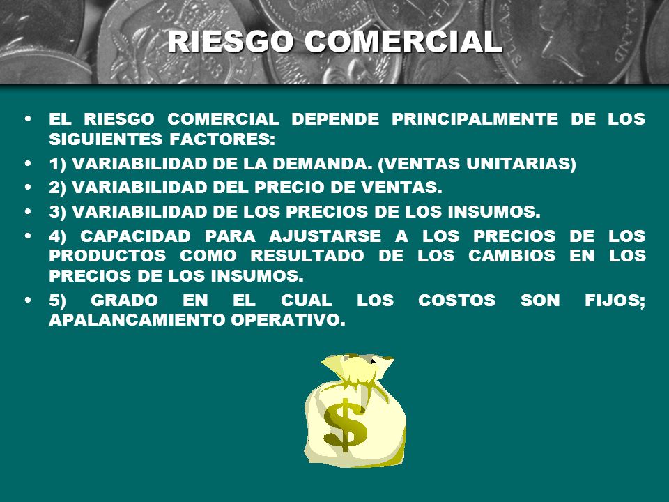 RIESGO COMERCIAL EL RIESGO COMERCIAL DEPENDE PRINCIPALMENTE DE LOS SIGUIENTES FACTORES: 1) VARIABILIDAD DE LA DEMANDA. (VENTAS UNITARIAS)