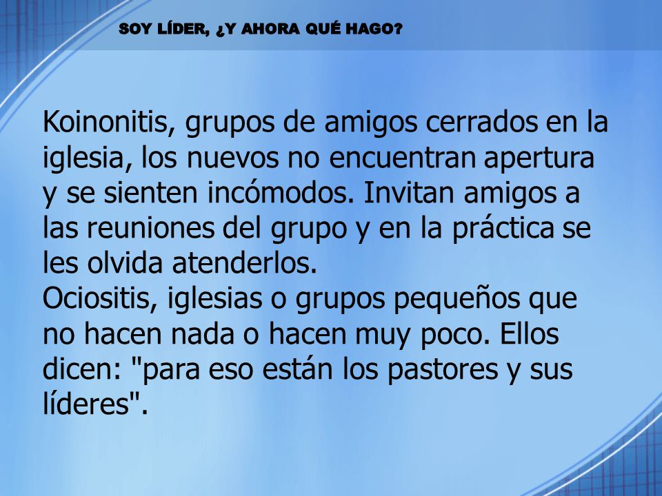 Koinonitis, grupos de amigos cerrados en la iglesia, los nuevos no encuentran apertura y se sienten incómodos. Invitan amigos a las reuniones del grupo y en la práctica se les olvida atenderlos.