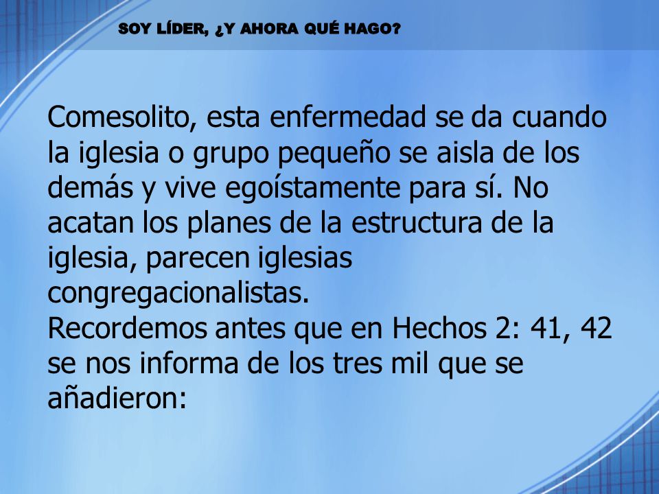 Comesolito, esta enfermedad se da cuando la iglesia o grupo pequeño se aisla de los demás y vive egoístamente para sí. No acatan los planes de la estructura de la iglesia, parecen iglesias congregacionalistas.