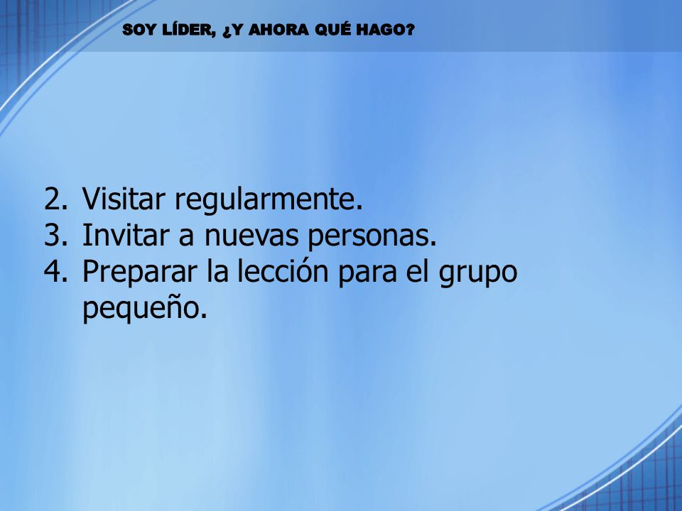 Invitar a nuevas personas. Preparar la lección para el grupo pequeño.