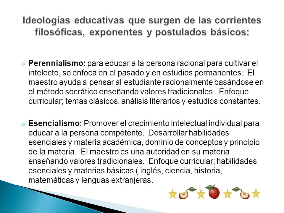 Ideologías educativas que surgen de las corrientes filosóficas, exponentes y postulados básicos: