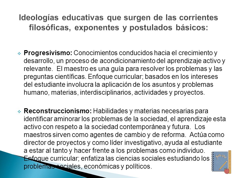 Ideologías educativas que surgen de las corrientes filosóficas, exponentes y postulados básicos: