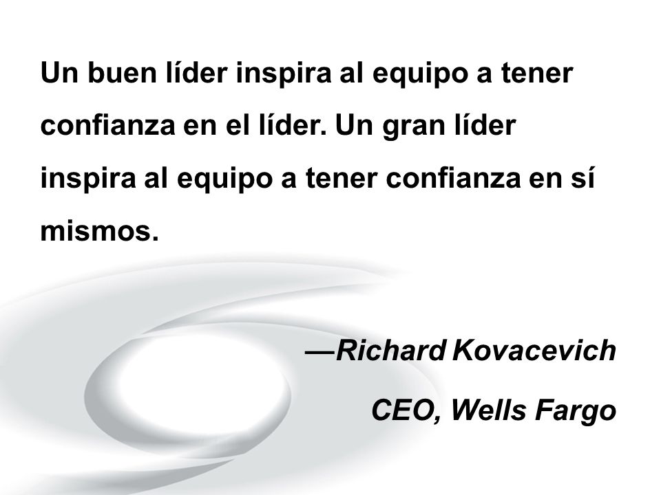 Un buen líder inspira al equipo a tener confianza en el líder