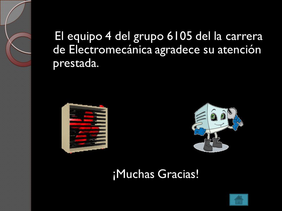 El equipo 4 del grupo 6105 del la carrera de Electromecánica agradece su atención prestada.