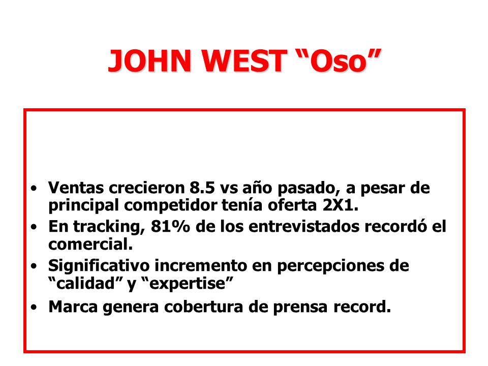 JOHN WEST Oso Ventas crecieron 8.5 vs año pasado, a pesar de principal competidor tenía oferta 2X1.