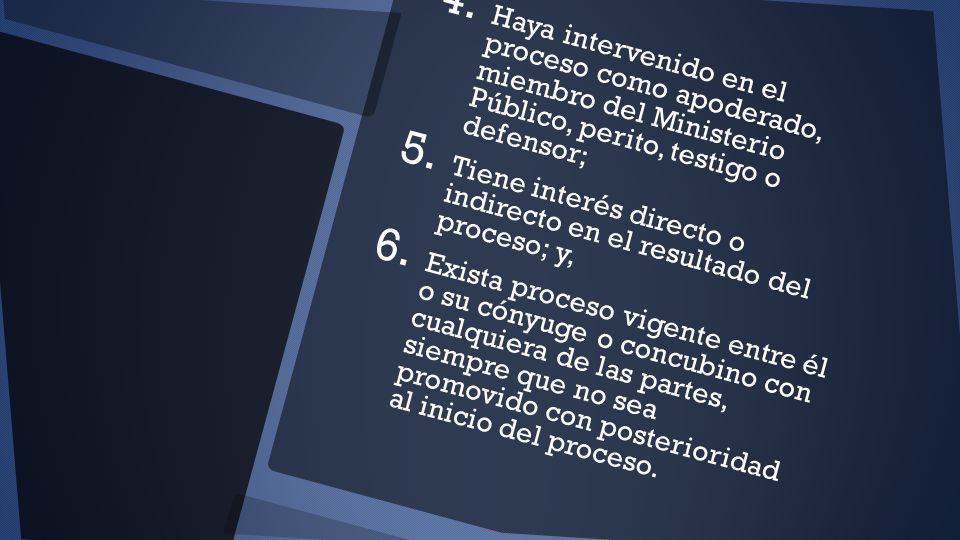 Haya intervenido en el proceso como apoderado, miembro del Ministerio Público, perito, testigo o defensor;