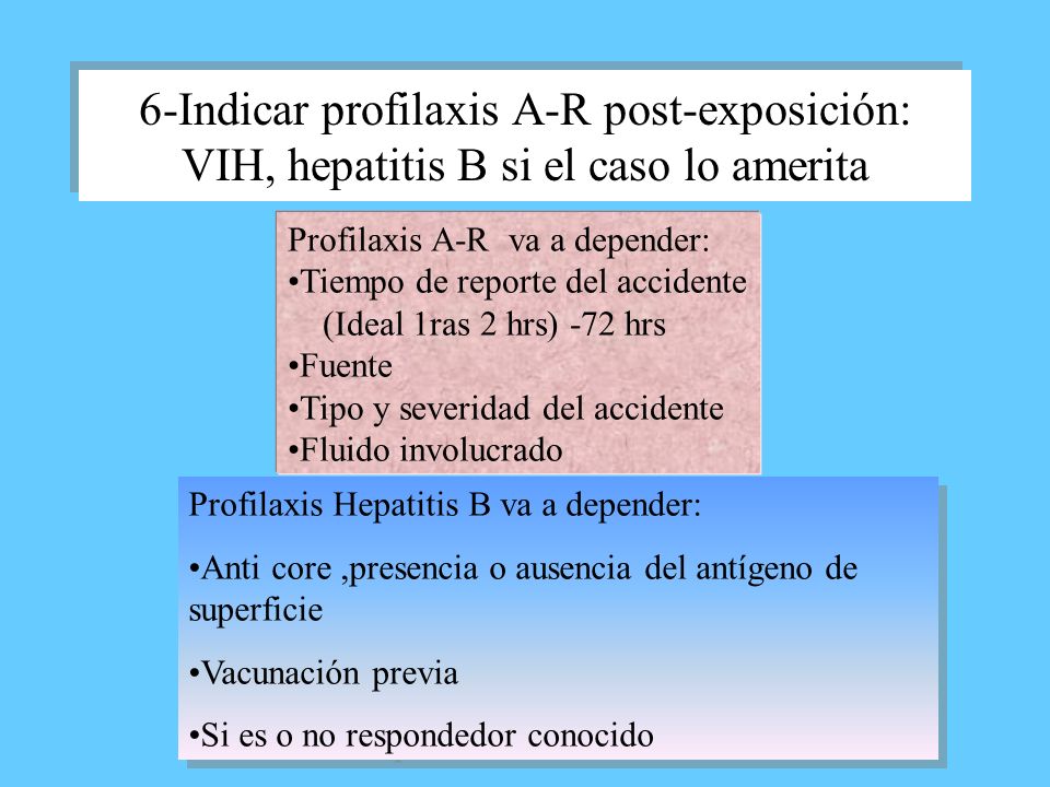 6-Indicar profilaxis A-R post-exposición: VIH, hepatitis B si el caso lo amerita