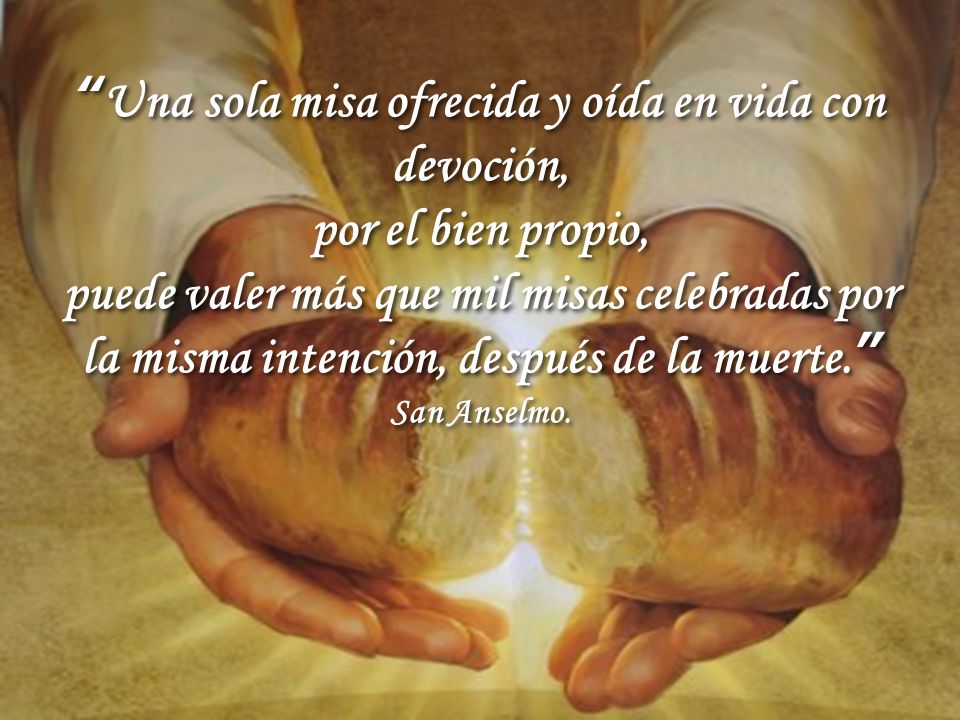 Una sola misa ofrecida y oída en vida con devoción,
