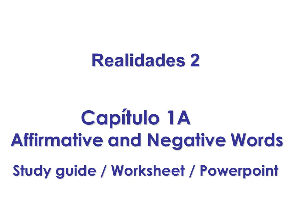 Capítulo 1A Realidades 2 Affirmative and Negative Words