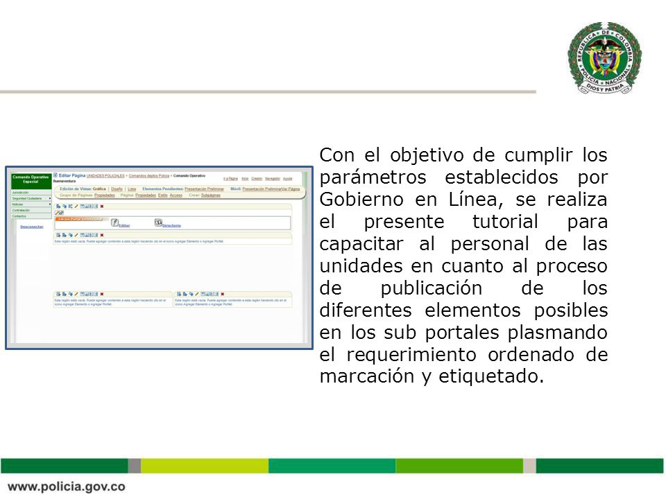 Con el objetivo de cumplir los parámetros establecidos por Gobierno en Línea, se realiza el presente tutorial para capacitar al personal de las unidades en cuanto al proceso de publicación de los diferentes elementos posibles en los sub portales plasmando el requerimiento ordenado de marcación y etiquetado.