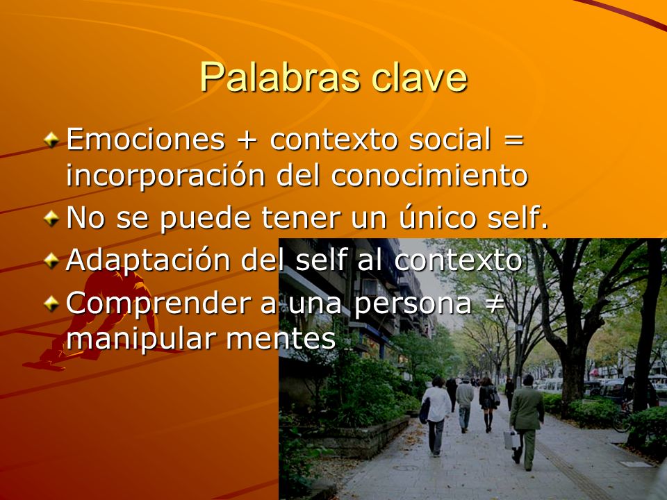 Palabras clave Emociones + contexto social = incorporación del conocimiento. No se puede tener un único self.