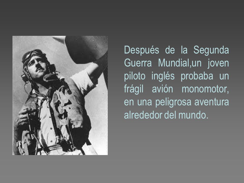 Después de la Segunda Guerra Mundial,un joven piloto inglés probaba un frágil avión monomotor, en una peligrosa aventura alrededor del mundo.