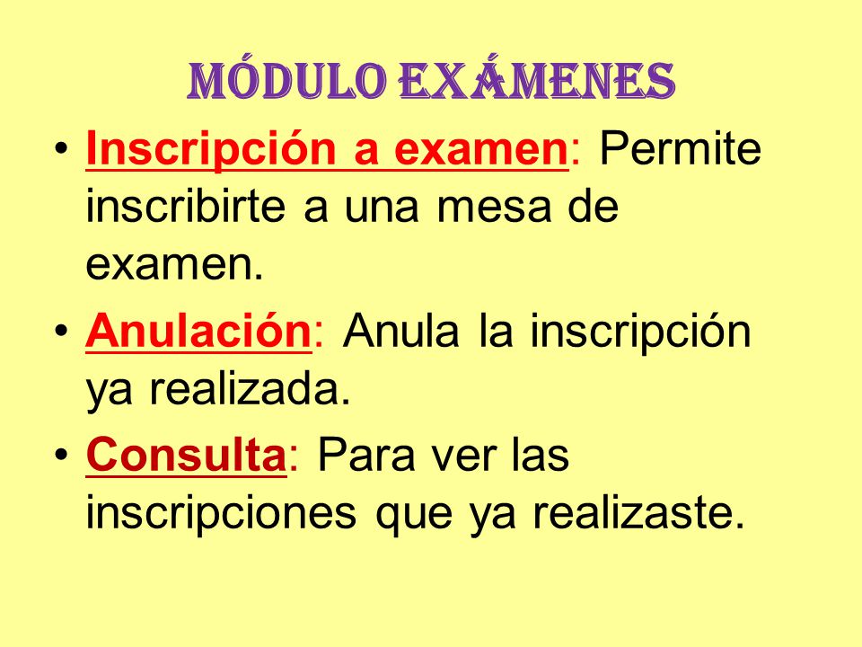 Módulo Exámenes Inscripción a examen: Permite inscribirte a una mesa de examen. Anulación: Anula la inscripción ya realizada.