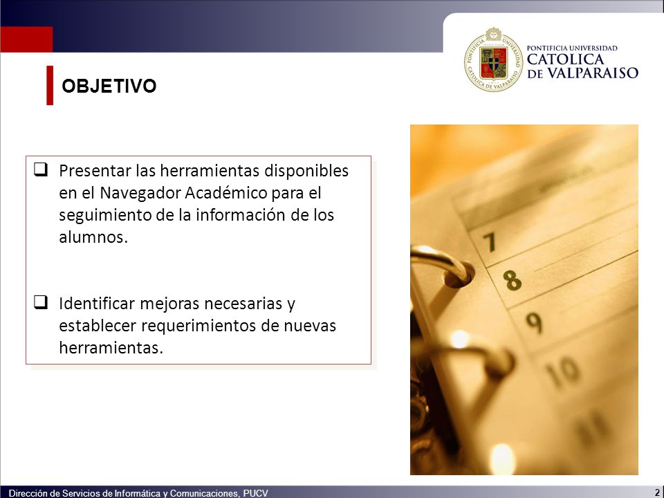 OBJETIVO Presentar las herramientas disponibles en el Navegador Académico para el seguimiento de la información de los alumnos.