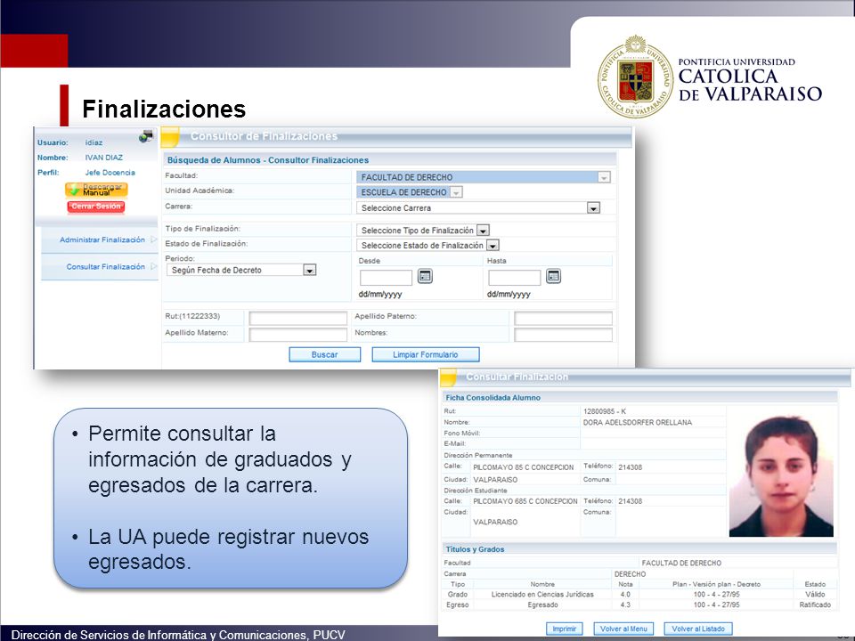 Finalizaciones Permite consultar la información de graduados y egresados de la carrera. La UA puede registrar nuevos egresados.