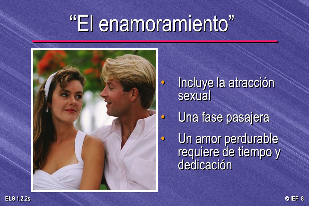 El enamoramiento Incluye la atracción sexual Una fase pasajera