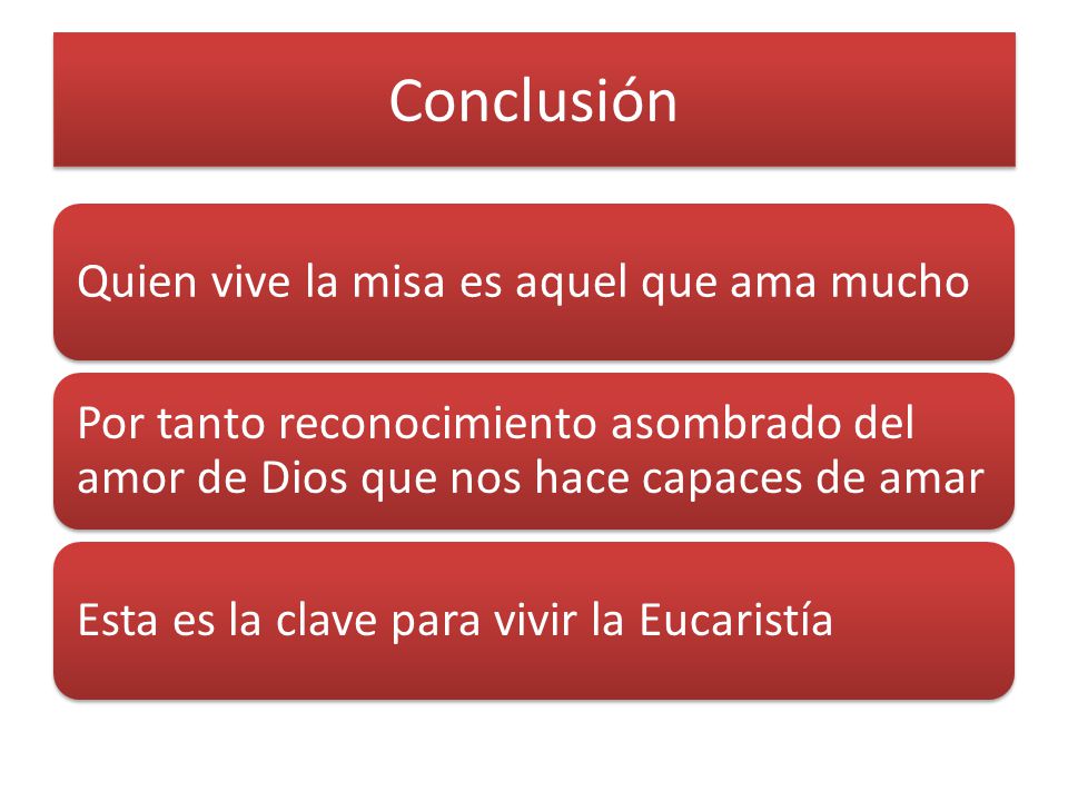Conclusión Quien vive la misa es aquel que ama mucho