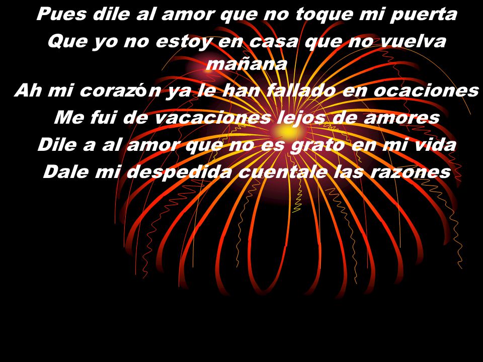 Pues dile al amor que no toque mi puerta