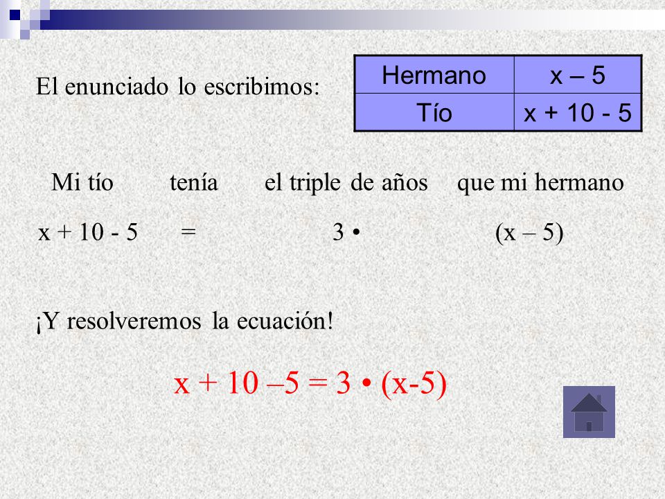 x + 10 –5 = 3 • (x-5) Hermano x – 5 Tío x