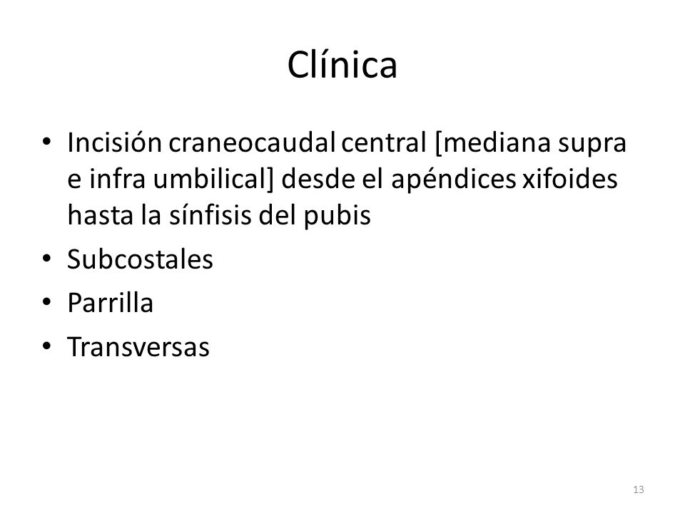 Clínica Incisión craneocaudal central [mediana supra e infra umbilical] desde el apéndices xifoides hasta la sínfisis del pubis.