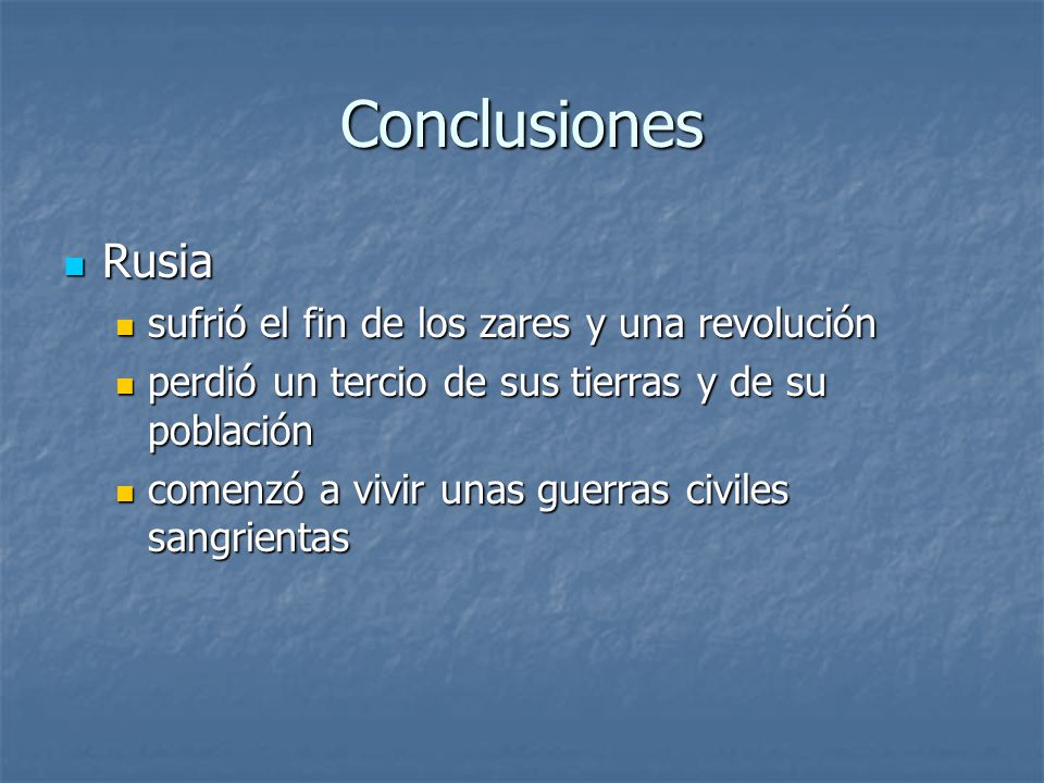 Conclusiones Rusia sufrió el fin de los zares y una revolución