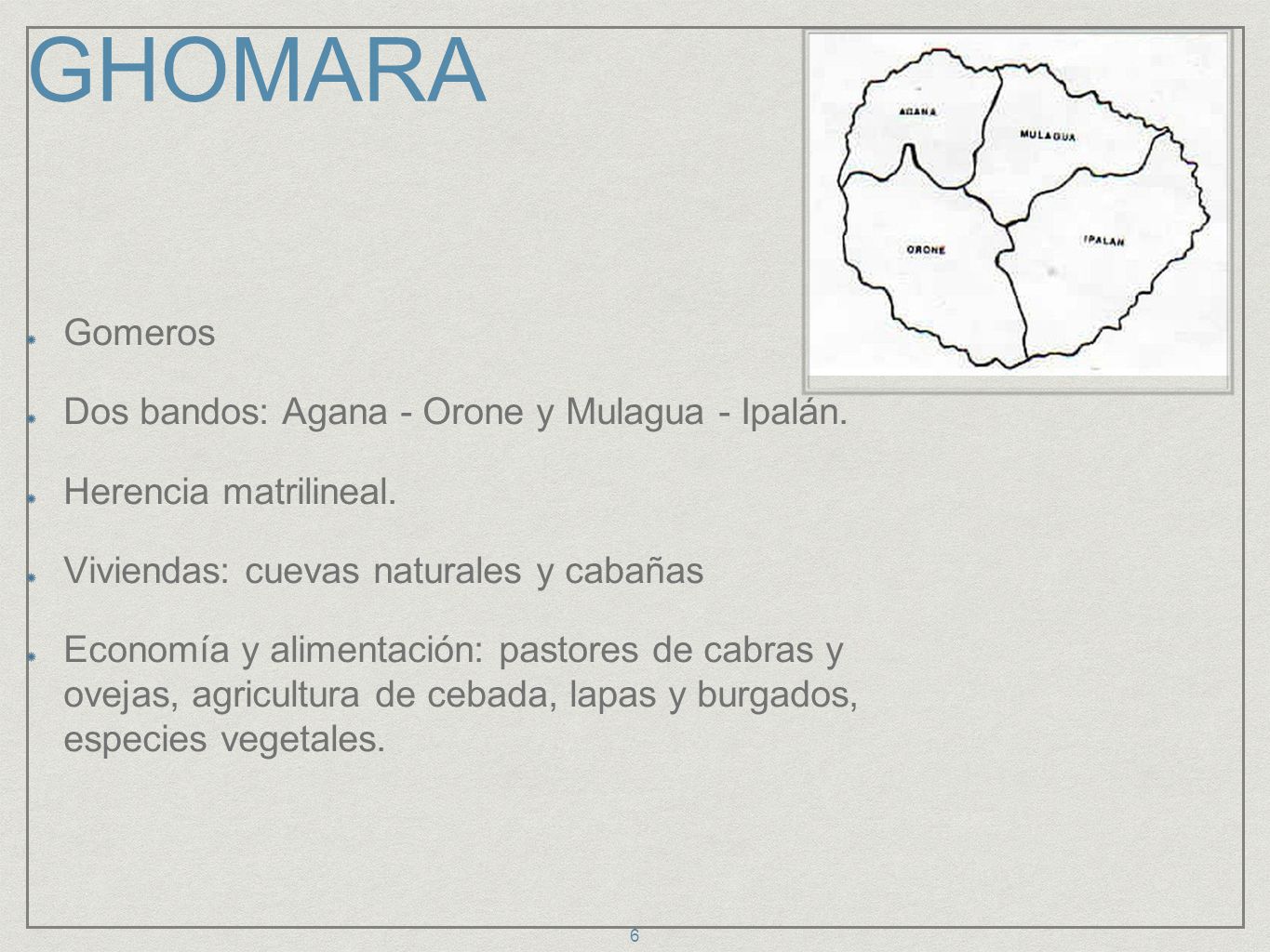 GHOMARA Gomeros Dos bandos: Agana - Orone y Mulagua - Ipalán.