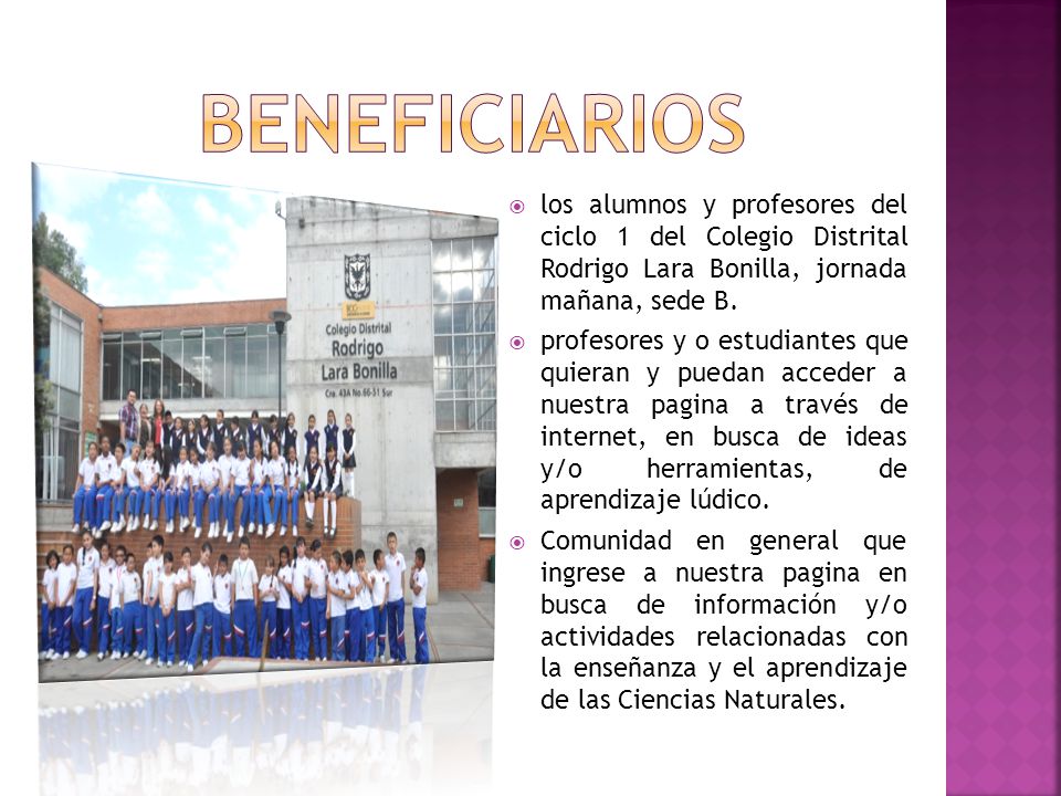 BENEFICIARIOS los alumnos y profesores del ciclo 1 del Colegio Distrital Rodrigo Lara Bonilla, jornada mañana, sede B.