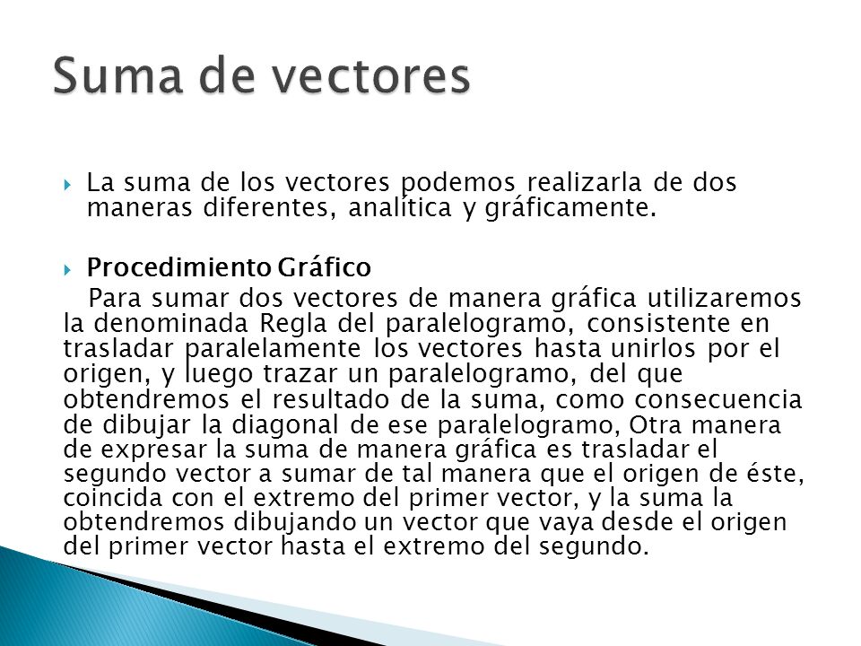Suma de vectores La suma de los vectores podemos realizarla de dos maneras diferentes, analítica y gráficamente.