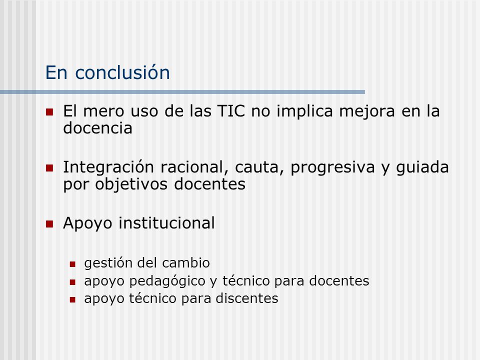 En conclusión El mero uso de las TIC no implica mejora en la docencia