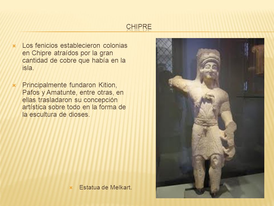 CHIPRE Los fenicios establecieron colonias en Chipre atraídos por la gran cantidad de cobre que había en la isla.