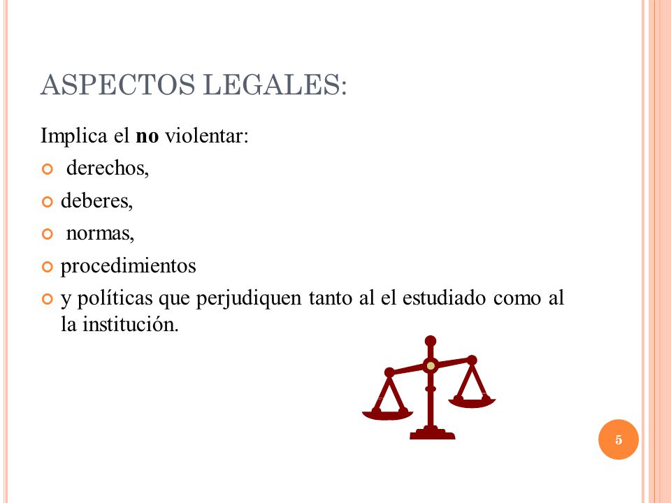 ASPECTOS LEGALES: Implica el no violentar: derechos, deberes, normas,