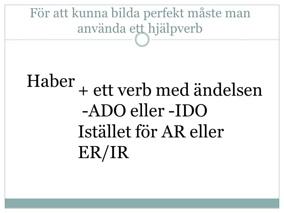 För att kunna bilda perfekt måste man använda ett hjälpverb