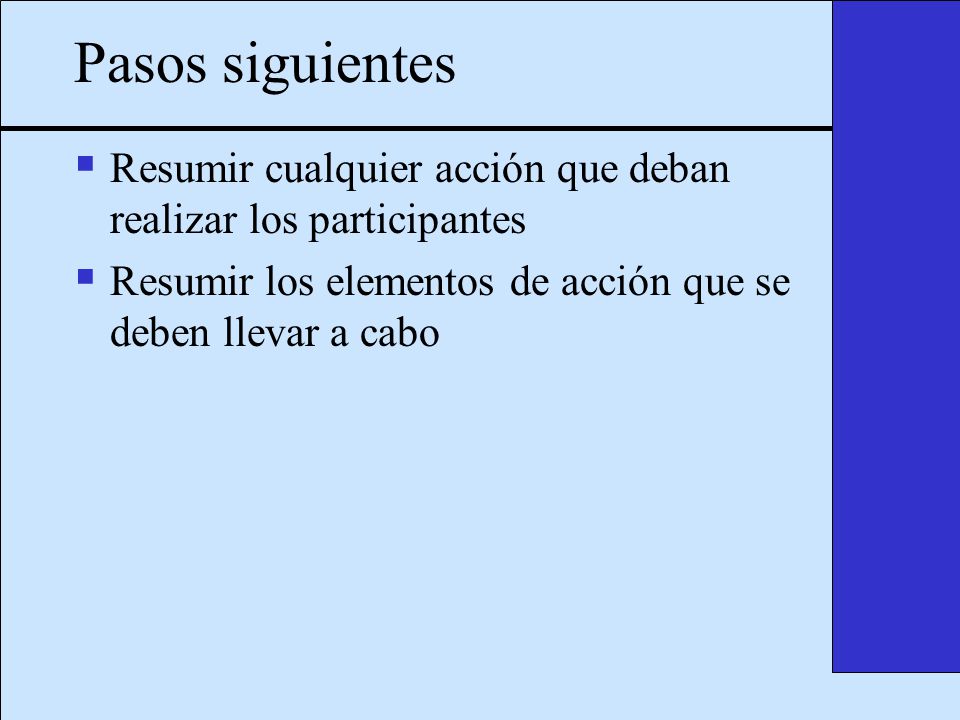 Pasos siguientes Resumir cualquier acción que deban realizar los participantes.
