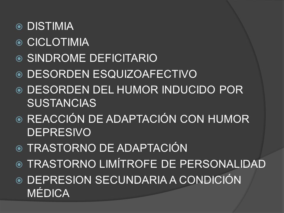 DISTIMIA CICLOTIMIA. SINDROME DEFICITARIO. DESORDEN ESQUIZOAFECTIVO. DESORDEN DEL HUMOR INDUCIDO POR SUSTANCIAS.