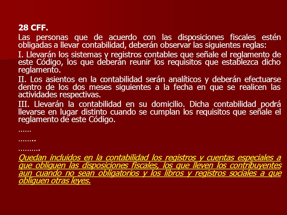 28 CFF. Las personas que de acuerdo con las disposiciones fiscales estén obligadas a llevar contabilidad, deberán observar las siguientes reglas: